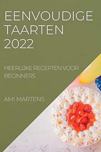 EENVOUDIGE TAARTEN 2022: HEERLIJKE RECEPTEN VOOR BEGINNERS