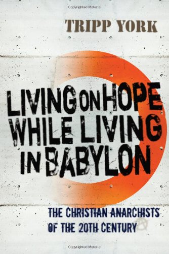 Living on Hope While Living in Babylon: The Christian Anarchists of the Twentieth Century