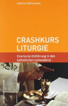 Crashkurs Liturgie: Eine kurze Einführung in den katholischen Gottesdienst von Liborius Olaf Lumma | Buch | Zustand gut