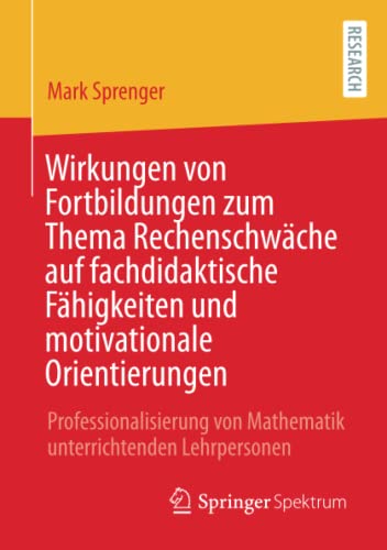 Wirkungen von Fortbildungen zum Thema Rechenschwäche auf fachdidaktische Fähigkeiten und motivationale Orientierungen: Professionalisierung von Mathematik unterrichtenden Lehrpersonen