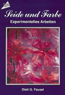 Seide und Farbe, experimentelles Arbeiten