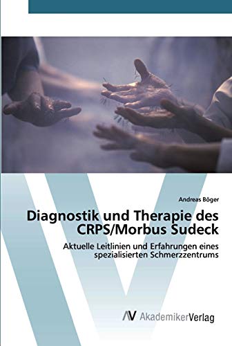 Diagnostik und Therapie des CRPS/Morbus Sudeck: Aktuelle Leitlinien und Erfahrungen eines spezialisierten Schmerzzentrums