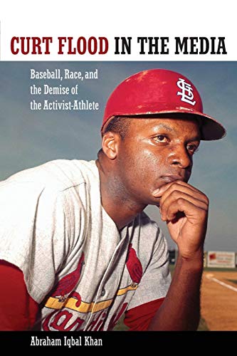 Curt Flood in the Media: Baseball, Race, and the Demise of the Activist-Athlete (Race, Rhetoric, and Media)