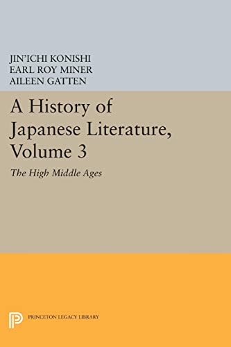 A History of Japanese Literature, Volume 3: The High Middle Ages (Princeton Legacy Library)
