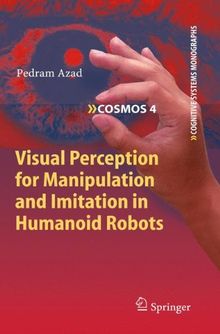 Visual Perception for Manipulation and Imitation in Humanoid Robots (Cognitive Systems Monographs)
