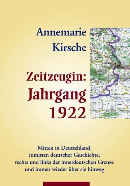 Zeitzeugin Jahrgang 1922: Geboren mitten in Deutschland. Inmitten Deutscher Geschichte. Rechts und links der innerdeutschen Grenze und immer wieder darüber hinweg.