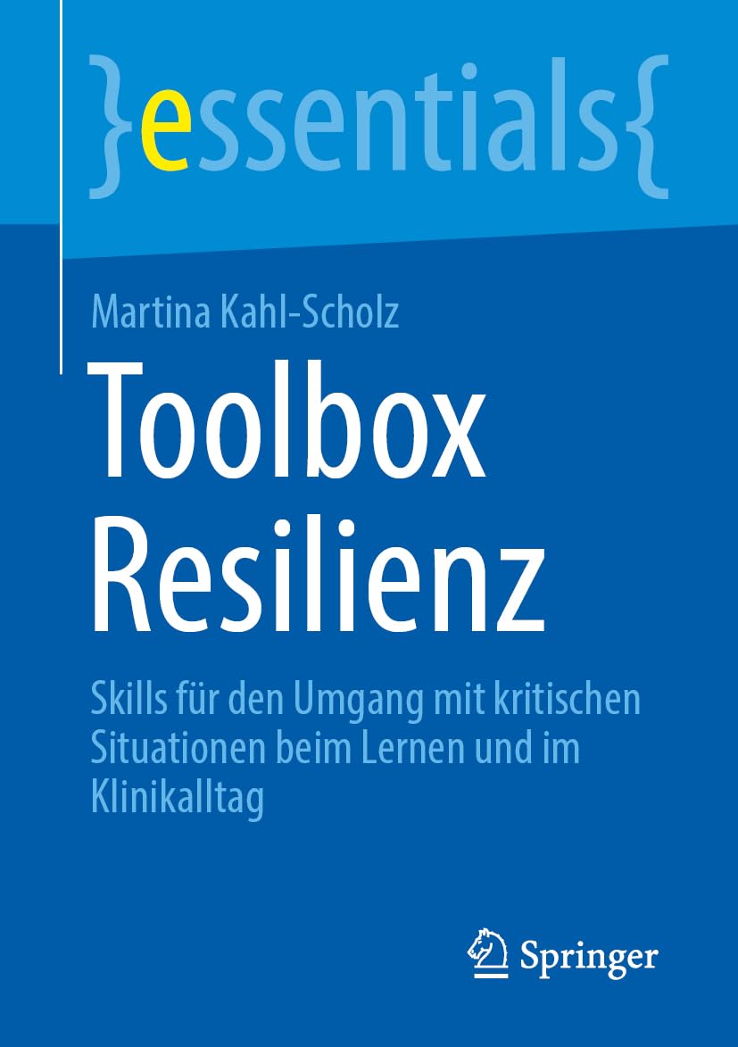 Toolbox Resilienz: Skills für den Umgang mit kritischen Situationen beim Lernen und im Klinikalltag (essentials)