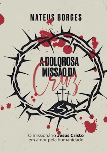 A dolorosa missão da cruz: O missionário Jesus Cristo em amor pela humanidade
