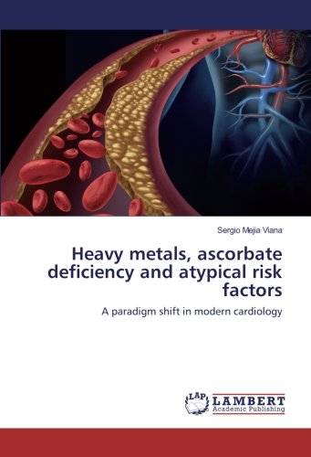 Heavy metals, ascorbate deficiency and atypical risk factors: A paradigm shift in modern cardiology