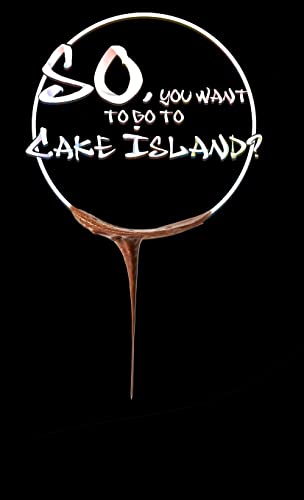 So, you want to go to Cake Island?: An heroic tale of epic proportions