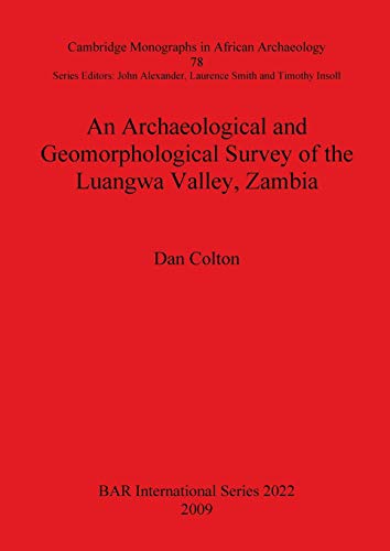 An Archaeological and Geomorphological Survey of the Luangwa Valley, Zambia (British Archaeological Reports British Series, Band 2022)