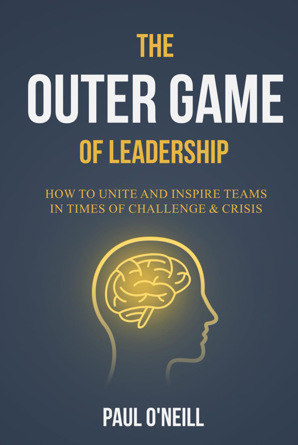 The Outer Game of Leadership: How to Unite and Inspire Teams in Times of Challenge & Crisis: How to Unite and Inspire Teams in Times of Challenge and Crisis (Neuro-Resilience Skills, Band 2)