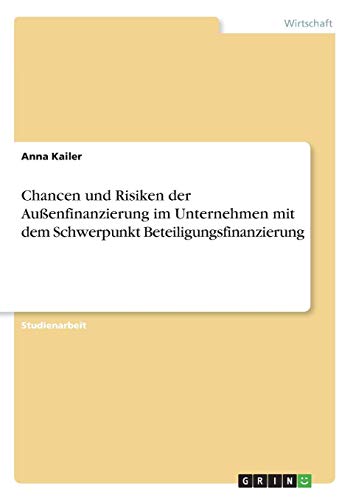 Chancen und Risiken der Außenfinanzierung im Unternehmen mit dem Schwerpunkt Beteiligungsfinanzierung