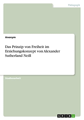 Das Prinzip von Freiheit im Erziehungskonzept von Alexander Sutherland Neill