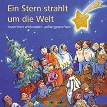 Ein Stern strahlt um die Welt CD: Kinder feiern Weihnachten hier bei uns und anderswo
