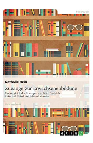 Zugänge zur Erwachsenenbildung. Ein Vergleich der Konzepte von Peter Faulstich, Ekkehard Nuissl und Edward Meueler