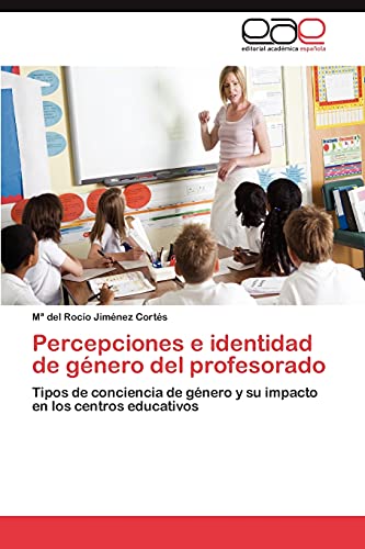 Percepciones e identidad de género del profesorado: Tipos de conciencia de género y su impacto en los centros educativos