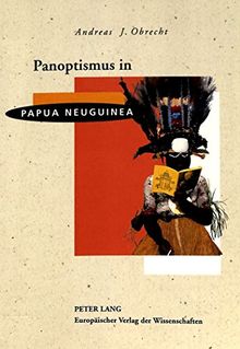 Panoptismus in Papua Neuguinea: Akkulturation und sozialer Wandel in ehemals segmentären Gesellschaften