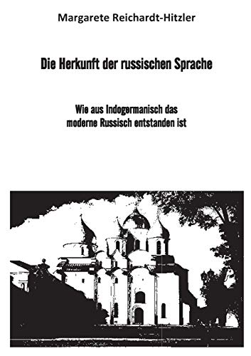 Die Herkunft der russischen Sprache: Wie aus Indogermanisch das moderne Russisch entstanden ist (Etymologie)