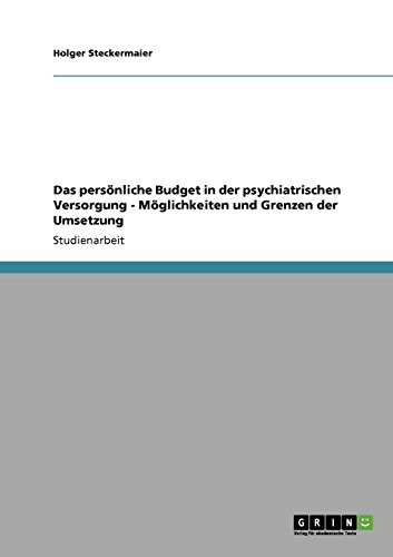 Das persönliche Budget in der psychiatrischen Versorgung - Möglichkeiten und Grenzen der Umsetzung