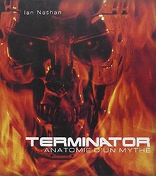 Terminator : anatomie d'un mythe : les coulisses du tournage de Terminator et Terminator 2, le jugement dernier