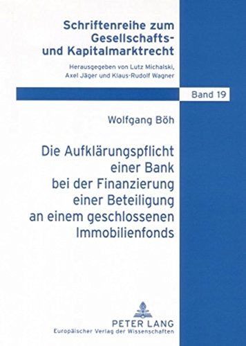 Die Aufklärungspflicht einer Bank bei der Finanzierung einer Beteiligung an einem geschlossenen Immobilienfonds (Schriftenreihe zum Gesellschafts- und Kapitalmarktrecht)