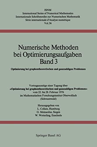 Numerische Methoden bei Optimierungsaufgaben Band 3: Optimierung bei graphentheoretischen und ganzzahligen Problemen (International Series of Numerical Mathematics, 36, Band 36)
