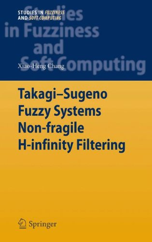 Takagi-Sugeno Fuzzy Systems Non-fragile H-infinity Filtering (Studies in Fuzziness and Soft Computing)