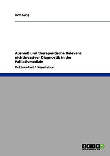 Ausmaß und therapeutische Relevanz nichtinvasiver Diagnostik in der Palliativmedizin: Dissertationsschrift