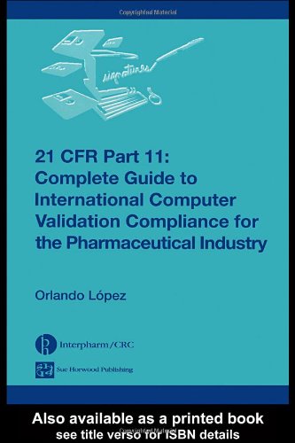 21 Cfr Part 11: Complete Guide to International Computer Validation Compliance for the Pharmaceutical Industry