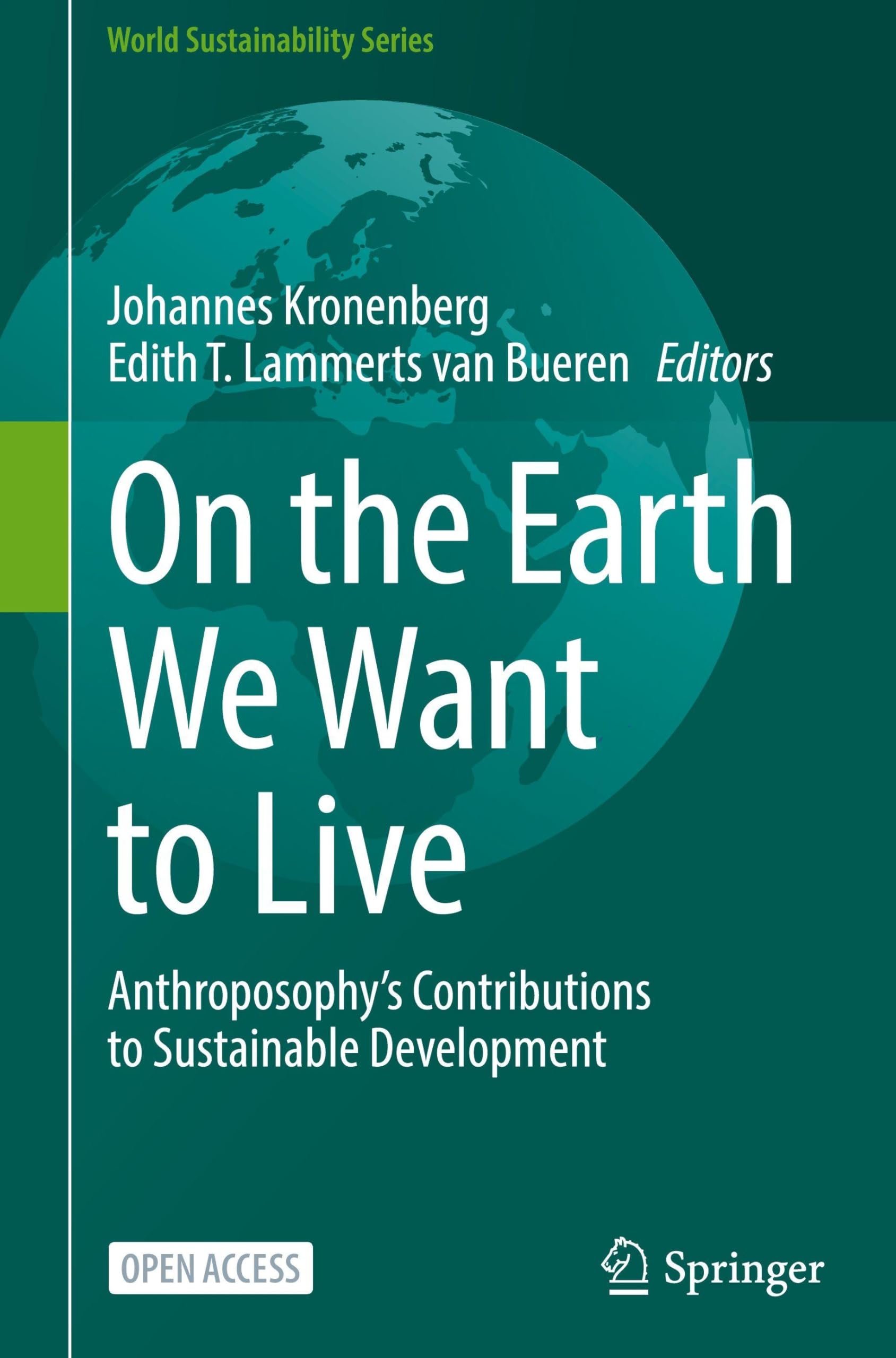 On the Earth We Want to Live: Anthroposophy’s Contributions to Sustainable Development (World Sustainability Series)