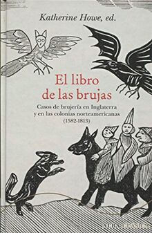 El libro de las brujas : casos de brujería en Inglaterra y en las colonias norteamericanas, 1582-1813 (Alba Clásica)