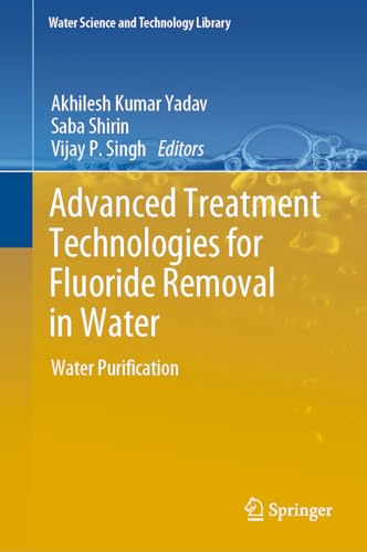 Advanced Treatment Technologies for Fluoride Removal in Water: Water Purification (Water Science and Technology Library, 125, Band 125)