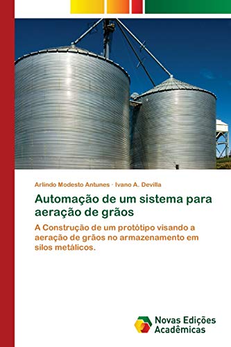 Automação de um sistema para aeração de grãos: A Construção de um protótipo visando a aeração de grãos no armazenamento em silos metálicos.