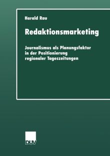 Redaktionsmarketing: Journalismus als Planungsfaktor in der Positionierung regionaler Tageszeitungen (DUV Sozialwissenschaft) (German Edition)