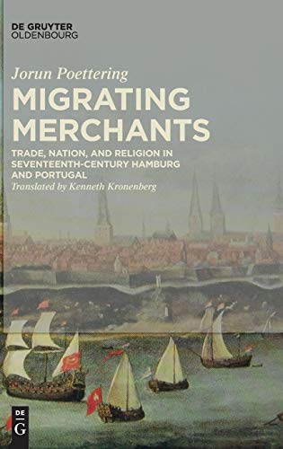 Migrating Merchants: Trade, Nation, and Religion in Seventeenth-Century Hamburg and Portugal