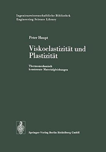 Viskoelastizität und Plastizität: Thermomechanisch konsistente Materialgleichungen (Ingenieurwissenschaftliche Bibliothek Engineering Science Library) (German Edition)