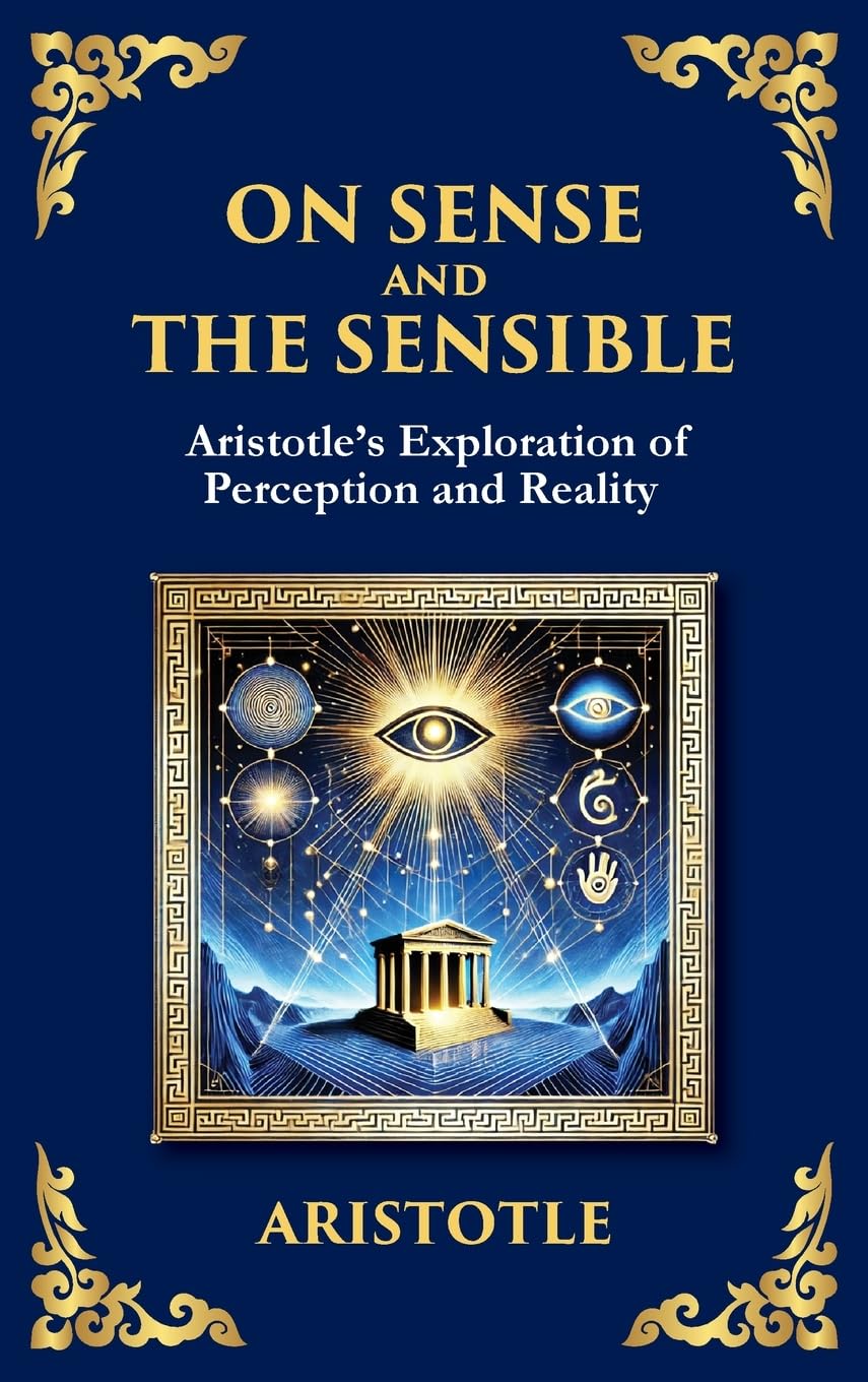 On Sense and the Sensible: Aristotle's Exploration of Perception and Reality (Large Print Deluxe Hardcover Edition For Easy Reading) (Library of Alexandria, Band 47)