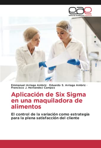 Aplicación de Six Sigma en una maquiladora de alimentos: El control de la variación como estrategia para la plena satisfacción del cliente