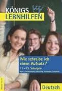 Königs Lernhilfen - Wie schreibe ich einen Aufsatz 1?: 11.-13. Schuljahr: Inhaltsangabe - Erörterung - Textanalyse - Facharbeit