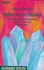 Heilen mit Kristallen. Die therapeutische Anwendung von Kristallen und Edelsteinen (Knaur Taschenbücher. Alternativ Heilen)