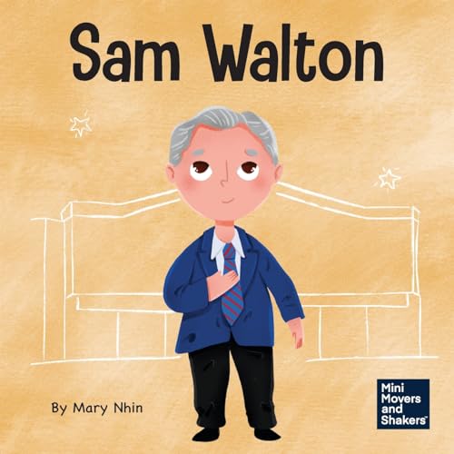 Sam Walton: A Kid's Book About Daring to Be Different (Mini Movers and Shakers, Band 29)