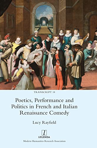 Poetics, Performance and Politics in French and Italian Renaissance Comedy (Transcript, Band 18)