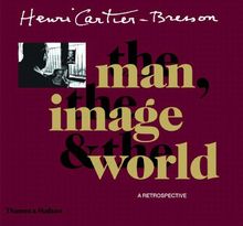 Henri Cartier-Bresson The Man The Image & The World (Hardback)