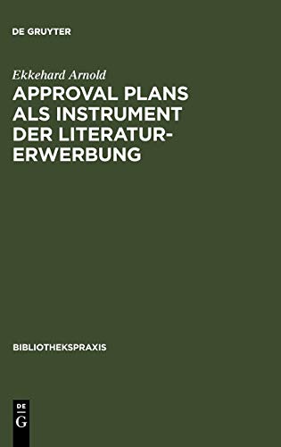 Approval plans als Instrument der Literaturerwerbung (Bibliotheks- und Informationspraxis, 14, Band 14)