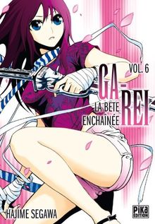 Ga-Rei : la bête enchaînée. Vol. 6