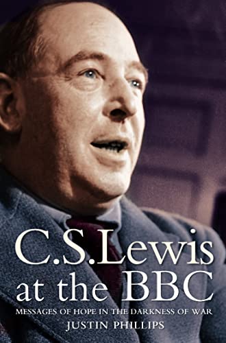 C. S. LEWIS AT THE BBC: Messages of Hope in the Darkness of War