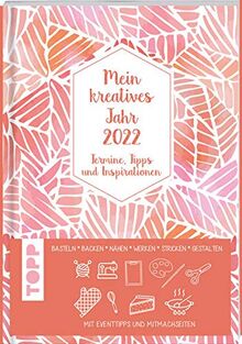 Mein kreatives Jahr 2022. Der DIY-Kalender: Termine, Tipps & Inspirationen. Basteln, Backen, Nähen, Werken, Stricken, Gestalten. Mit Event-Tipps und Ausmalseiten