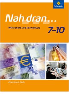 Nah dran - Ausgabe 2010 für Rheinland-Pfalz: Wirtschaft und Verwaltung: Schülerband 7 - 10: Wirtschaft und Verwaltung - Ausgabe 2010 (Nah dran... WPF)