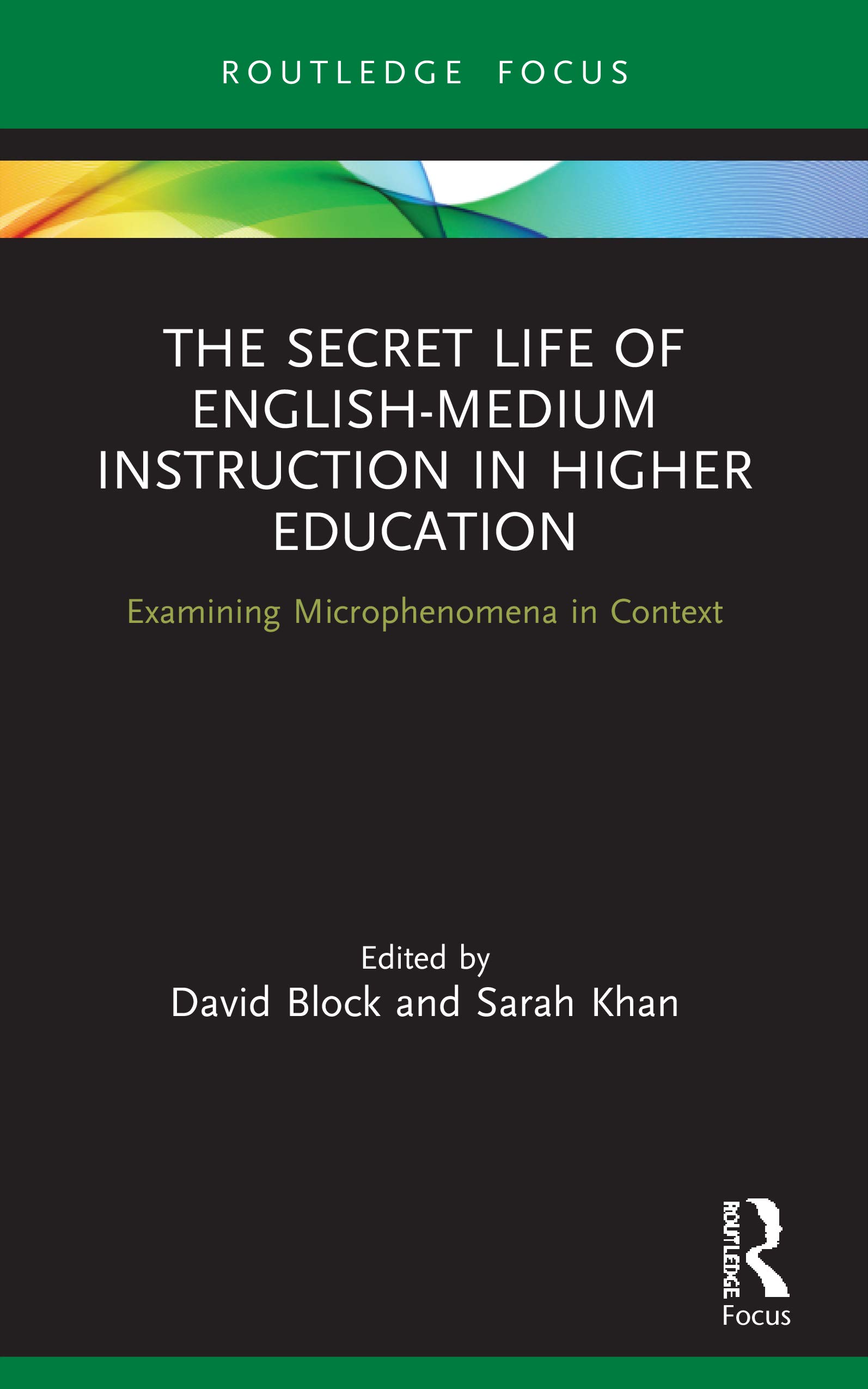 The Secret Life of English-Medium Instruction in Higher Education: Examining Microphenomena in Context (Routledge Focus on English-medium Instruction in Higher Education)